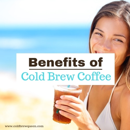 9 Awesome Benefits of Cold Brew Coffee
