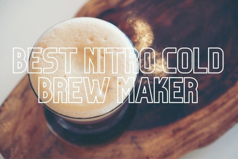 How To Find The Best Nitro Cold Brew Maker For Your Brewing Needs