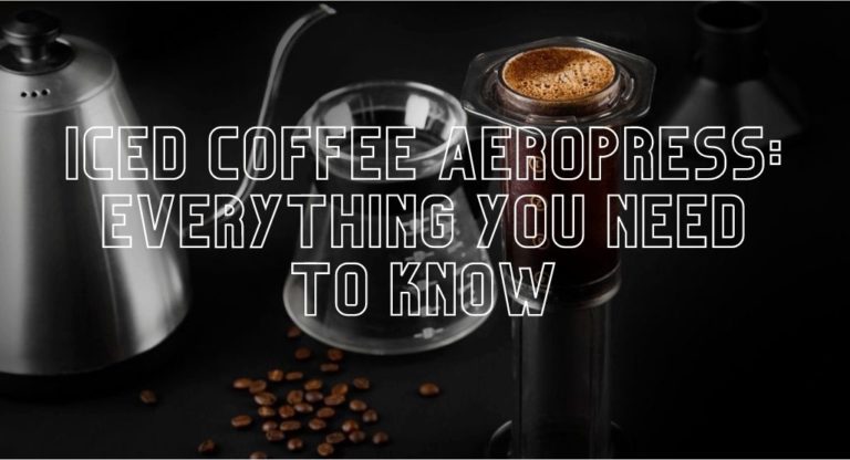 Iced Coffee Aeropress: Everything You Need to Know