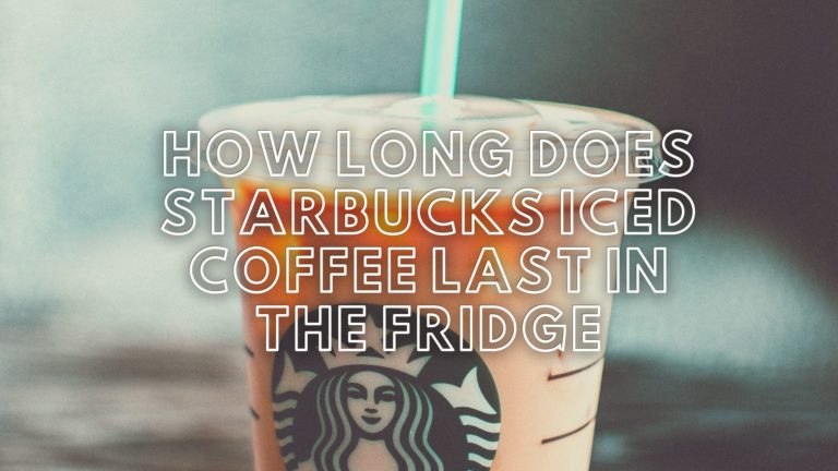 How Long Does Starbucks Iced Coffee Really Last in the Fridge?
