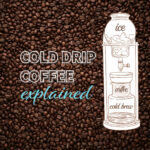 Cold drip coffee explained.