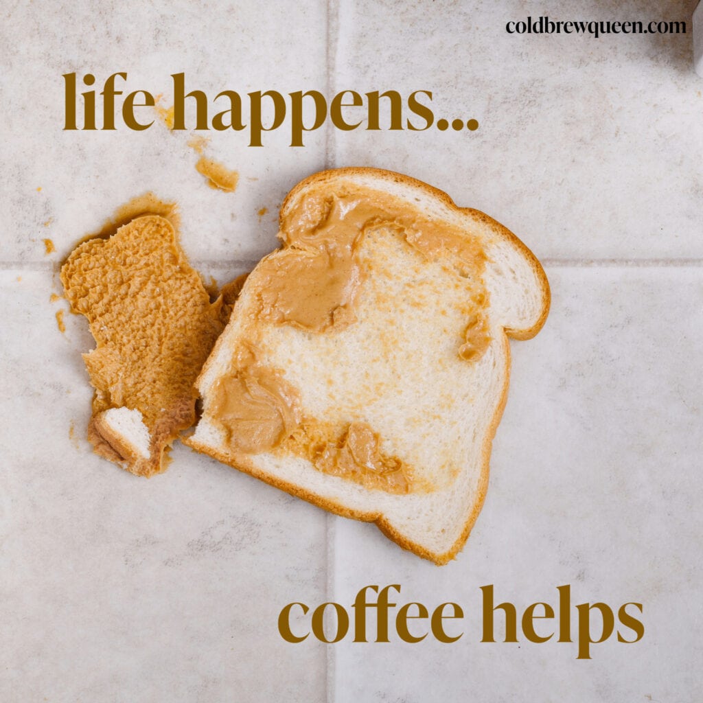 Life happens coffee helps.